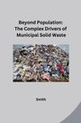 Smith: Beyond Population: The Complex Drivers of Municipal Solid Waste, Buch