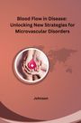 Johnson: Blood Flow in Disease: Unlocking New Strategies for Microvascular Disorders, Buch