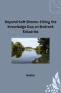 Shalini: Beyond Soft Shores: Filling the Knowledge Gap on Bedrock Estuaries, Buch