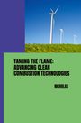 Nicholas: Taming the Flame: Advancing Clean Combustion Technologies, Buch
