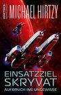 Michael Hirtzy: Einsatzziel Skryvat - Aufbruch ins Ungewisse, Buch