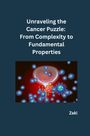 Zaki: Unraveling the Cancer Puzzle: From Complexity to Fundamental Properties, Buch