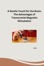 Lewis: A Gentle Touch for the Brain: The Advantages of Transcranial Magnetic Stimulation, Buch