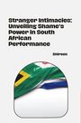 Shireen: Stranger Intimacies: Unveiling Shame's Power in South African Performance, Buch