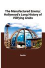 Sachin: The Manufactured Enemy: Hollywood's Long History of Vilifying Arabs, Buch