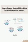 Shalini: Rough Roads, Rough Rides: How Terrain Shapes Tornadoes, Buch