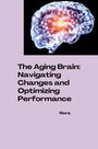 Nora: The Aging Brain: Navigating Changes and Optimizing Performance, Buch
