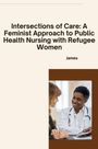 James: Intersections of Care: A Feminist Approach to Public Health Nursing with Refugee Women, Buch