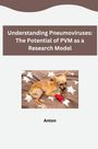 Anton: Understanding Pneumoviruses: The Potential of PVM as a Research Model, Buch