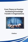Chekhov: From Theory to Practice: Facilitating Knowledge Transfer in Organizations, Buch