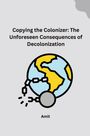 Amit: Copying the Colonizer: The Unforeseen Consequences of Decolonization, Buch
