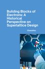 Chandrika: Building Blocks of Electrons: A Historical Perspective on Superlattice Design, Buch