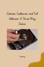 Lemony: Calcium, Cadherins, and Cell Adhesion: A Three-Way Dance, Buch
