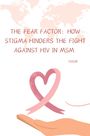 Fedor: The Fear Factor: How Stigma Hinders the Fight Against HIV in MSM, Buch