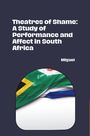 Miguel: Theatres of Shame: A Study of Performance and Affect in South Africa, Buch