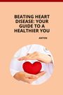 Anton: Beating Heart Disease: Your Guide to a Healthier You, Buch