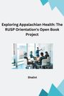 Shalini: Exploring Appalachian Health: The RUSP Orientation's Open Book Project, Buch