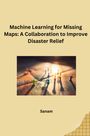 Sanam: Machine Learning for Missing Maps: A Collaboration to Improve Disaster Relief, Buch
