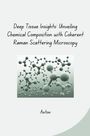 Anton: Deep Tissue Insights: Unveiling Chemical Composition with Coherent Raman Scattering Microscopy, Buch