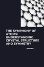 Dinesen: The Symphony of Atoms: Understanding Crystal Structure and Symmetry, Buch