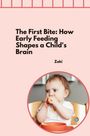 Zaki: The First Bite: How Early Feeding Shapes a Child's Brain, Buch