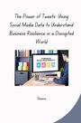 Sheena: The Power of Tweets: Using Social Media Data to Understand Business Resilience in a Disrupted World, Buch