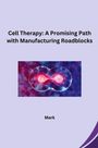 Mark: Cell Therapy: A Promising Path with Manufacturing Roadblocks, Buch