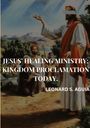 Leonard S. Aguiar: Jesus' Healing Ministry: Kingdom Proclamation Today. Leonard S., Buch