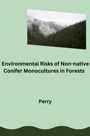 Perry: Environmental Risks of Non-native Conifer Monocultures in Forests, Buch