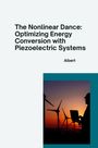 Albert: The Nonlinear Dance: Optimizing Energy Conversion with Piezoelectric Systems, Buch