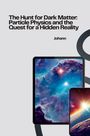Johann: The Hunt for Dark Matter: Particle Physics and the Quest for a Hidden Reality, Buch