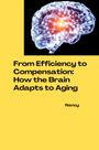 Nancy: From Efficiency to Compensation: How the Brain Adapts to Aging, Buch