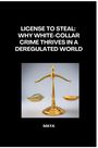 Maya: License to Steal: Why White-Collar Crime Thrives in a Deregulated World, Buch