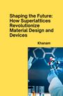 Khanam: Shaping the Future: How Superlattices Revolutionize Material Design and Devices, Buch