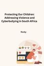 Rocky: Protecting Our Children: Addressing Violence and Cyberbullying in South Africa, Buch