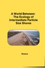 Sheena: A World Between: The Ecology of Intermediate Particle Size Shores, Buch