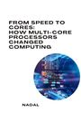 Nadal: From Speed to Cores: How Multi-Core Processors Changed Computing, Buch