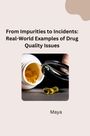Maya: From Impurities to Incidents: Real-World Examples of Drug Quality Issues, Buch