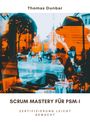 Thomas Dunbar: Scrum Mastery für PSM-I, Buch