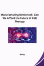 Kinky: Manufacturing Bottleneck: Can We Afford the Future of Cell Therapy, Buch