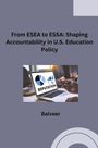 Balveer: From ESEA to ESSA: Shaping Accountability in U.S. Education Policy, Buch