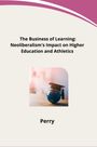 Perry: The Business of Learning: Neoliberalism's Impact on Higher Education and Athletics, Buch