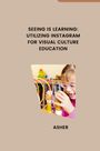Asher: Seeing is Learning: Utilizing Instagram for Visual Culture Education, Buch