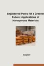 Caspian: Engineered Pores for a Greener Future: Applications of Nanoporous Materials, Buch