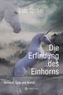 Lutz Spilker: Die Erfindung des Einhorns, Buch