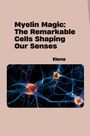 Elena: Myelin Magic: The Remarkable Cells Shaping Our Senses, Buch