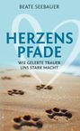 Beate Seebauer: Herzenspfade - Unterstützung für deinen Trauerprozess, Buch