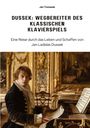 Jan Tomasek: Dussek: Wegbereiter des klassischen Klavierspiels, Buch