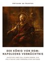 Antoine de Nantes: Der König von Rom: Napoleons Vermächtnis, Buch