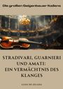 Luigi de Zalada: Stradivari, Guarnieri und Amati: Ein Vermächtnis des Klanges, Buch